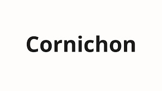 How to pronounce Cornichon [upl. by Onaled]