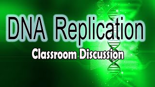 DNA Replication Classroom Discussion [upl. by Shirberg]