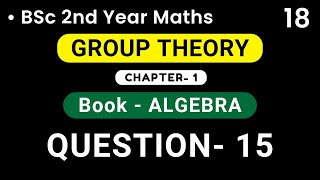 Group Theory  QUESTION 15   Algebra  BSc 2nd Year  HPU [upl. by Nonnad26]