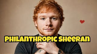 Ed Sheerans Heart The Philanthropist edsheerancharityworks [upl. by Sabas813]