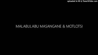 MALABULABU MASANGANE amp MOTLOTSI [upl. by Pan]