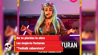 No te pierdas la obra Las mujeres facturan “Tedtalk cabaretera” [upl. by Padgett842]