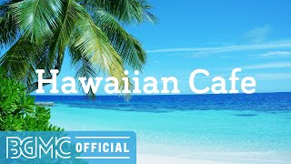 Hawaiian Cafe Relaxing Hawaiian Music Instrumental to Wake Up Relax Unwind Study [upl. by Durston]