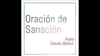 Oración de Sanación Ruah  Padre Claudio Barbut  Misión Ruah [upl. by Willner527]