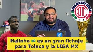 ¡HELINHO 🇧🇷 es FICHAJE HISTÓRICO de TOLUCA Esto DEBES SABER [upl. by Vano658]