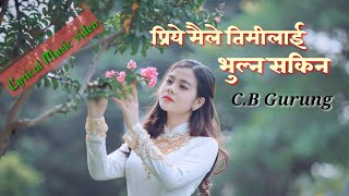 Priye maile timilai bhulna sakina l Nepali lyrical music video  CB Gurung [upl. by Annenn]