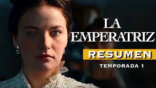 🔴LA EMPERATRIZ TEMPORADA 1  RESUMEN en 11 minutos [upl. by Aciraj]