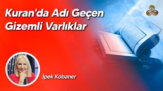 Kuranda Adı Geçen Gizemli Varlıklar  İpek Kobaner [upl. by Yardna]