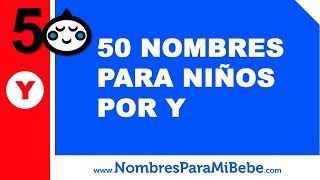 50 nombres para niños por Y  los mejores nombres de bebé  wwwnombresparamibebecom [upl. by Odilia]