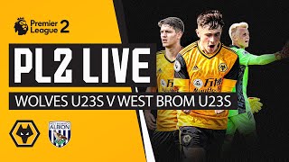 PL2 LIVE  Wolves U23s vs West Brom U23s [upl. by Ardnasil]