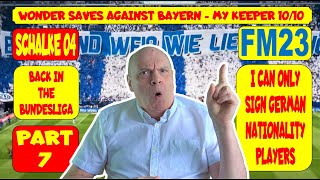 FOOTBALL MANAGER  SCHALKE 04 REBUILD  PART 7  WONDER SAVES AGAINST BAYERN MY KEEPER 1010  FM23 [upl. by Brynn]