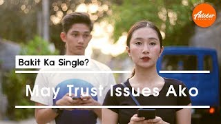 Bakit Ka Single S3  May Trust Issues Ako [upl. by Ettenahc]