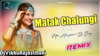 Matak Chalungi Dj Remix Song  No Voice Teg  New Haryanvi Song 2024 [upl. by Ilyssa]