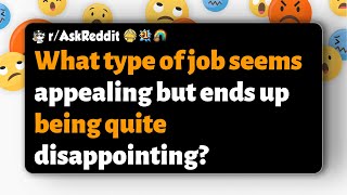 rAskReddit  What type of job seems appealing but ends up being quite disappointing [upl. by Nanice]