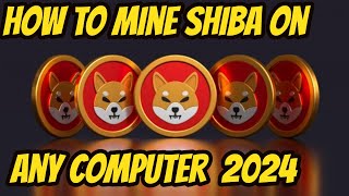 How to Mine SHIBA on any Computer 2024 [upl. by Ynnavoig]