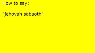 How to pronounce jehovah sabaoth [upl. by Floss]