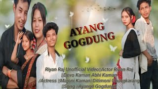 AYANGÉ GOGDUNG New mising Un Official video RIYAN RAJ KAMAN [upl. by Lattimer]