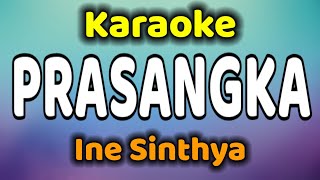 PRASANGKA Karaoke Ine Sinthya [upl. by Gala]