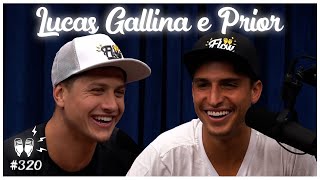 PRIOR E LUCAS GALLINA  Flow Podcast 320 [upl. by Couq]