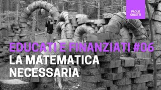 Educati e Finanziati 06 la matematica necessaria  corso base di finanza [upl. by Siugram]