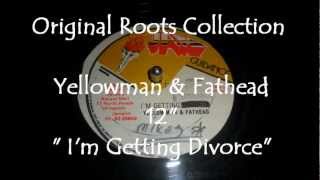 Yellowman amp Fathead  Im Getting Divorced  12quot [upl. by Lyrrad]