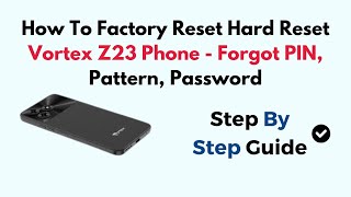 How To Factory Reset Hard Reset Vortex Z23 Phone  Forgot PIN Pattern Password [upl. by Adnirim887]