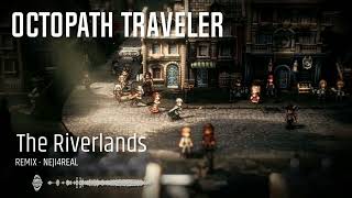 OCTOPATH TRAVELER  The Riverlands Theme VIBE Remix  Neji4real [upl. by Chaddy]