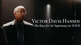 Victor Davis Hanson  The Race for Air Supremacy in World War II [upl. by Schuyler]