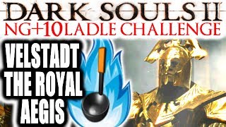 Dark Souls 2 EXTREME RAGE NG10  Broken Ladle Only  VELSTADT THE ROYAL AEGIS [upl. by Ireland]