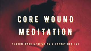 Core Wound Meditation  Shadow Work Meditation Rejection Abandonment Humiliation Betrayal Injustice [upl. by Lorne]