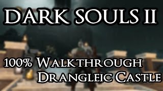 Dark Souls 2 100 Walkthrough 19 Drangleic Castle All Items amp Secrets [upl. by Rednasxela601]