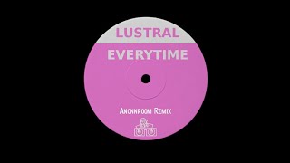 Lustral  Everytime  Anonnroom Remix [upl. by Pravit496]