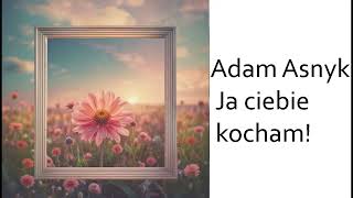 Adam Asnyk  Ja ciebie kocham [upl. by Verla]