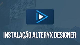 IMPLEMENTAÇÃO 01  Instalação Alteryx [upl. by Porush]