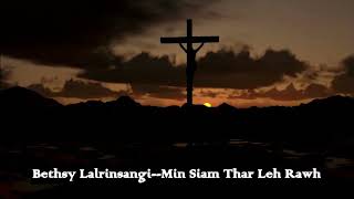 Bethsy Lalrinsangi  Min Siam Thar Leh Rawh [upl. by Drislane]