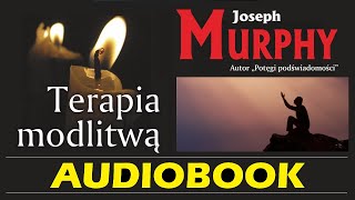 TERAPIA MODLITWĄ Audiobook MP3  Joseph Murphy Odkryj moc Podświadomości dzięki Modlitwie [upl. by Sille868]