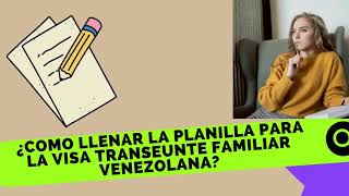 ¿Como llenar la PLANILLA para la VISA TRANSEUNTE FAMILIAR VENEZOLANA [upl. by Elocaj]