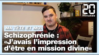 Schizophrénie  «J’avais l’impression d’être en mission divine» [upl. by Yesdnil]