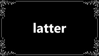 Latter  Definition and How To Pronounce [upl. by France]