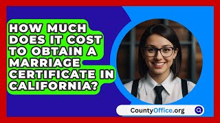 How Much Does It Cost to Obtain a Marriage Certificate in California  CountyOfficeorg [upl. by Lyndsie]