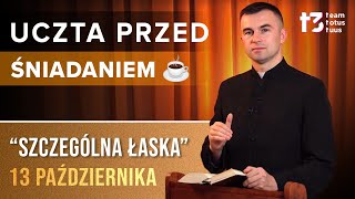 UCZTA PRZED ŚNIADANIEM ☕  Szczególna łaska EWANGELIA  13 PAŹDZIERNIKA [upl. by Anizor957]