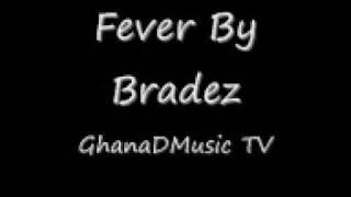 GhanaDMusic presents  Fever By Bradezwmv [upl. by Boff]