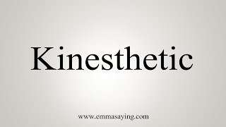 How To Say Kinesthetic [upl. by Larine]