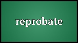 Reprobate Meaning [upl. by Lehar625]