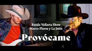 Banda Vallarta Show amp Marco Flores y La Jerez  Provócame En Vivo [upl. by Irwinn215]