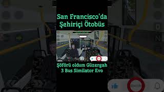 San Franciscoda Şehiriçi Ötobüs Şöförü Oldum Güzergah 3  Bus Similator Evo game games [upl. by Iridis]