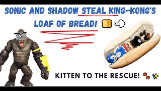 Sonic and SHADOW steals KING KONGS BREAD but KONG gets saved by kitten Fun with toys and food [upl. by Auqinaj]