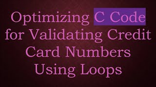 Optimizing C Code for Validating Credit Card Numbers Using Loops [upl. by Mcadams]