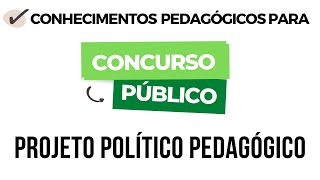 Conhecimentos Pedagógicos  Projeto Político Pedagógico [upl. by Trixi]