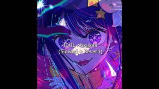 IDOL  Yoasobi Slowed Reverb [upl. by Dnalyaw]